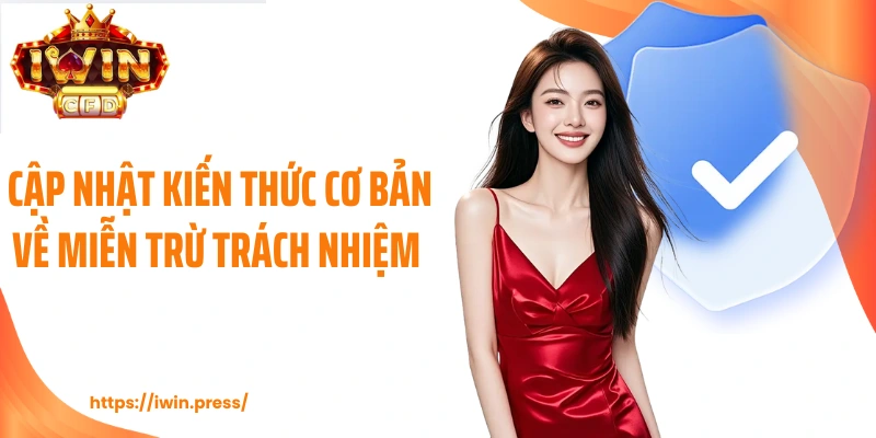 Cập nhật kiến thức cơ bản về miễn trừ trách nhiệm