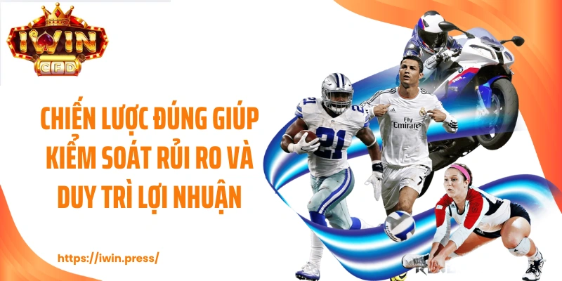 Chiến lược đúng giúp kiểm soát rủi ro và duy trì lợi nhuận