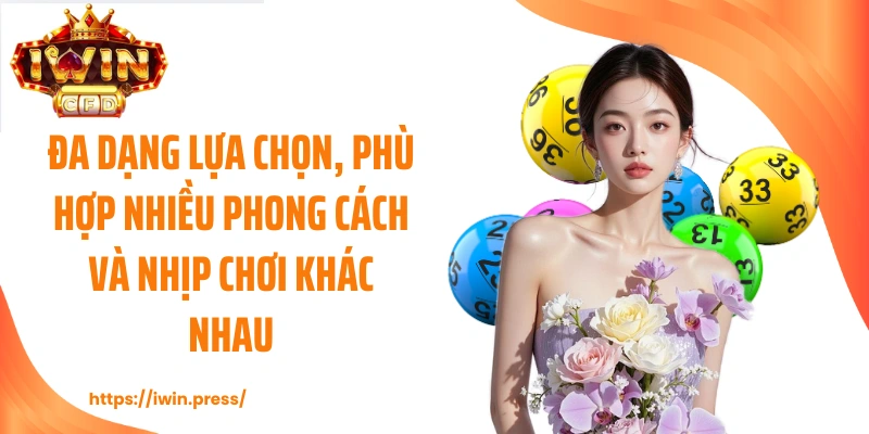 Đa dạng lựa chọn, phù hợp nhiều phong cách và nhịp chơi khác nhau