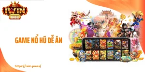 Game Nổ Hũ Dễ Ăn - Cơ Hội Săn Hũ Giá Trị Không Thể Bỏ Lỡ