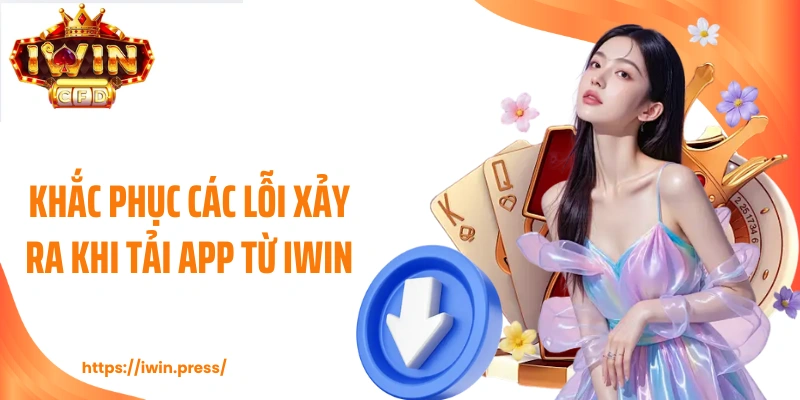 Khắc phục các lỗi xảy ra khi tải app từ IWIN