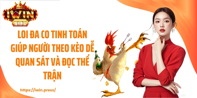 Lối đá có tính toán giúp người theo kèo dễ quan sát và đọc thế trận