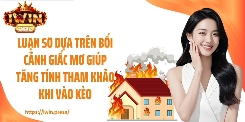 Luận số dựa trên bối cảnh giấc mơ giúp tăng tính tham khảo khi vào kèo.