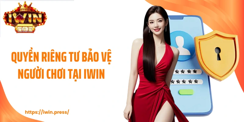 Quyền riêng tư bảo vệ người chơi tại IWIN