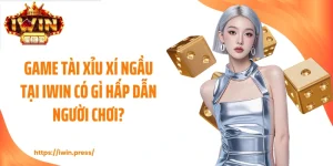 Game Tài Xỉu Xí Ngầu Tại IWIN Có Gì Hấp Dẫn Người Chơi?