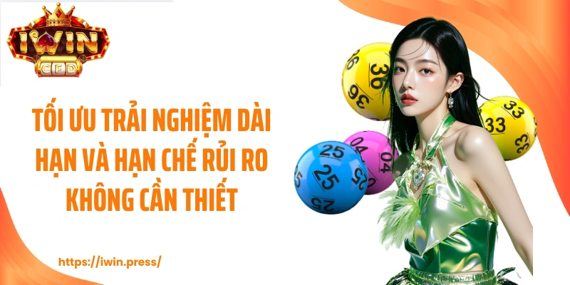 Tối ưu trải nghiệm dài hạn và hạn chế rủi ro không cần thiết