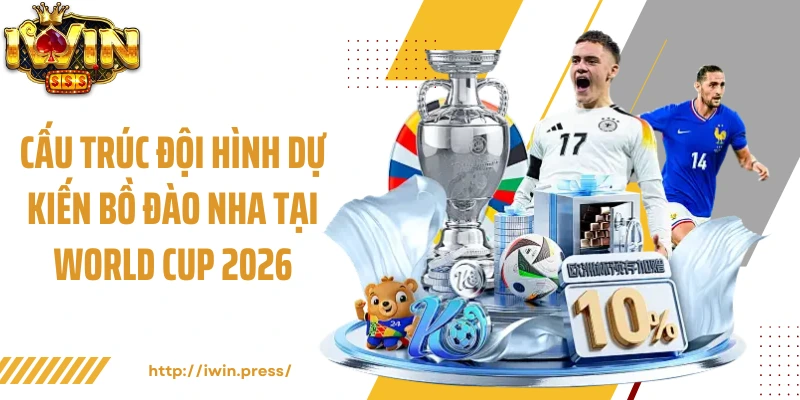 Cấu trúc đội hình dự kiến Bồ Đào Nha tại World Cup 2026