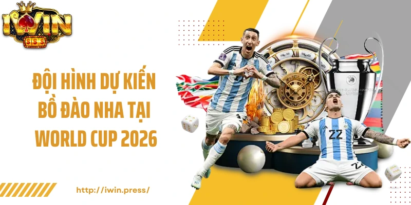 Đội hình dự kiến Bồ Đào Nha tại World Cup 2026