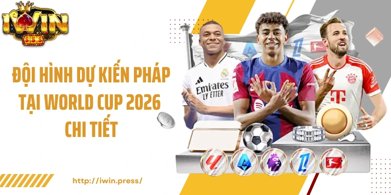 Đội hình dự kiến Pháp tại World Cup 2026 chi tiết