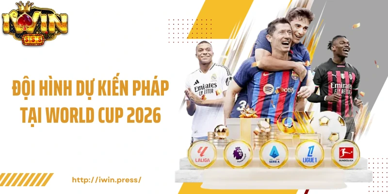 Đội hình dự kiến Pháp tại World Cup 2026
