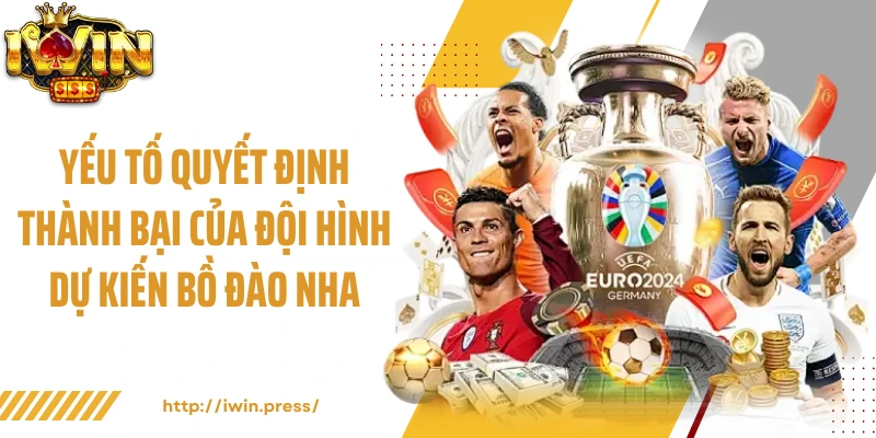 Yếu tố quyết định thành bại của đội hình dự kiến Bồ Đào Nha